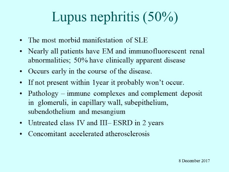 Lupus nephritis (50%) The most morbid manifestation of SLE Nearly all patients have EM